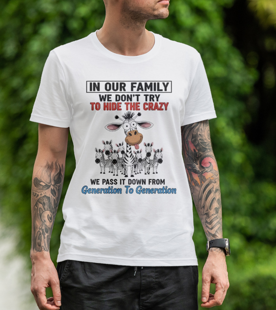 In Our Family We Don’t Try To Hide The Crazy Cow Generation To Generation T-Shirt