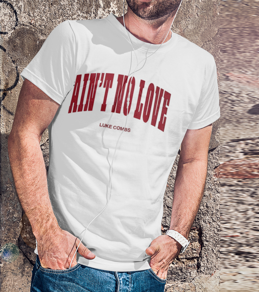 Ain't No Love Luke Combs Bold Statement T-Shirt