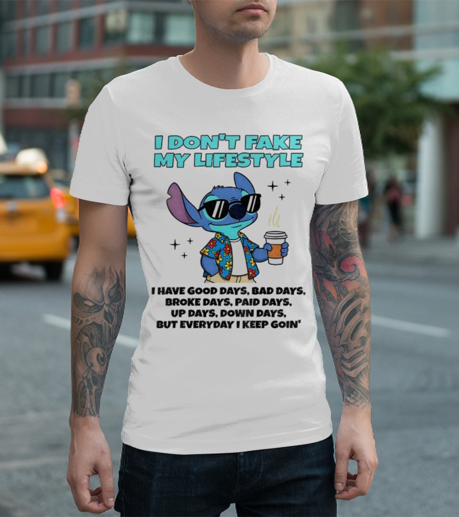 Stitch I Don’t Fake My Lifestyle Good Days Bad Days Everyday Keep Going T-Shirt