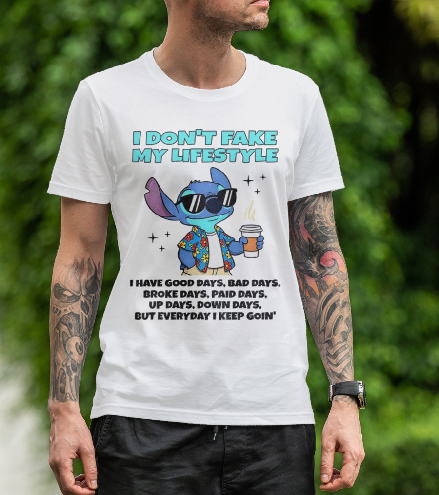 Stitch I Don’t Fake My Lifestyle Good Days Bad Days Everyday Keep Going T-Shirt