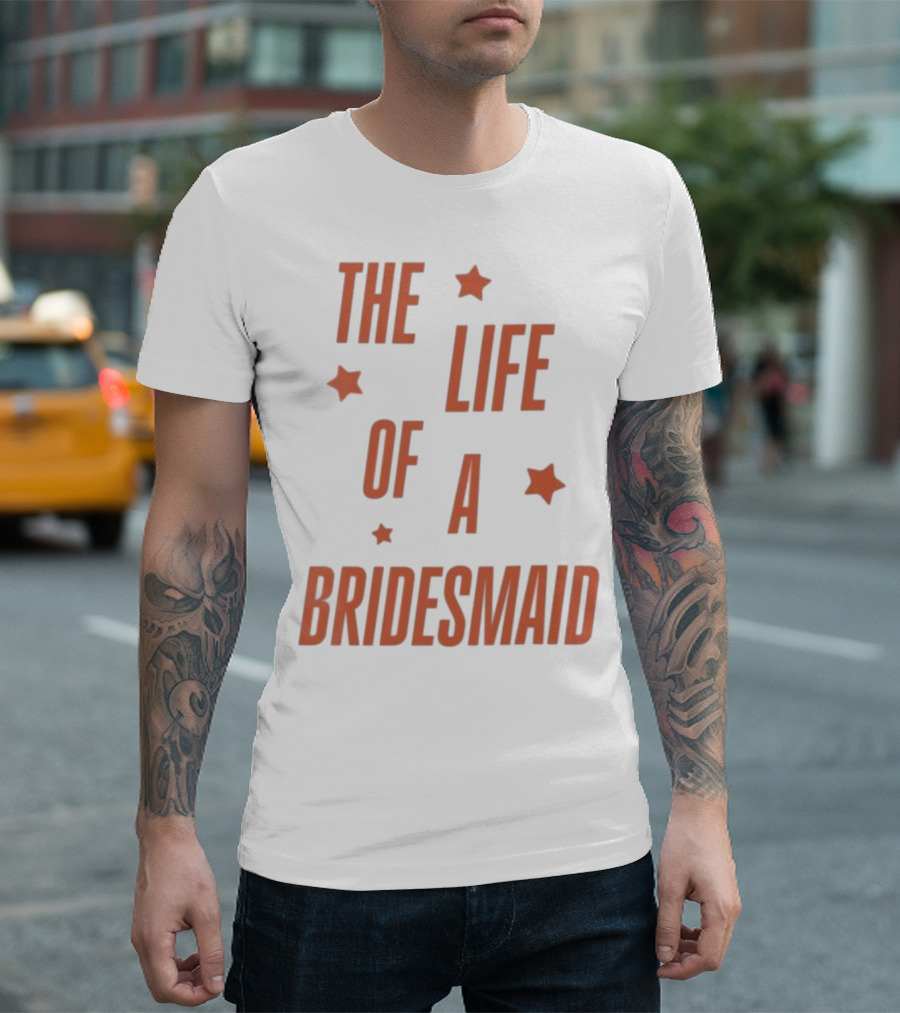 The Life Of A Bridesmaid Showgirl Starry Theme T-Shirt