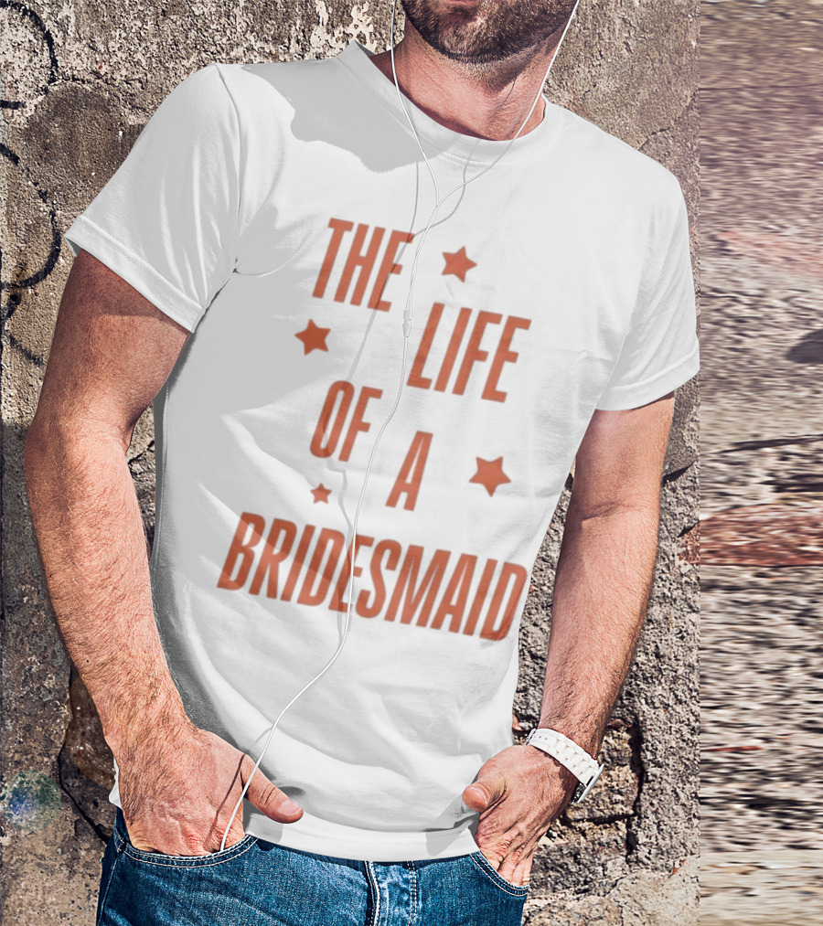 The Life Of A Bridesmaid Showgirl Starry Theme T-Shirt