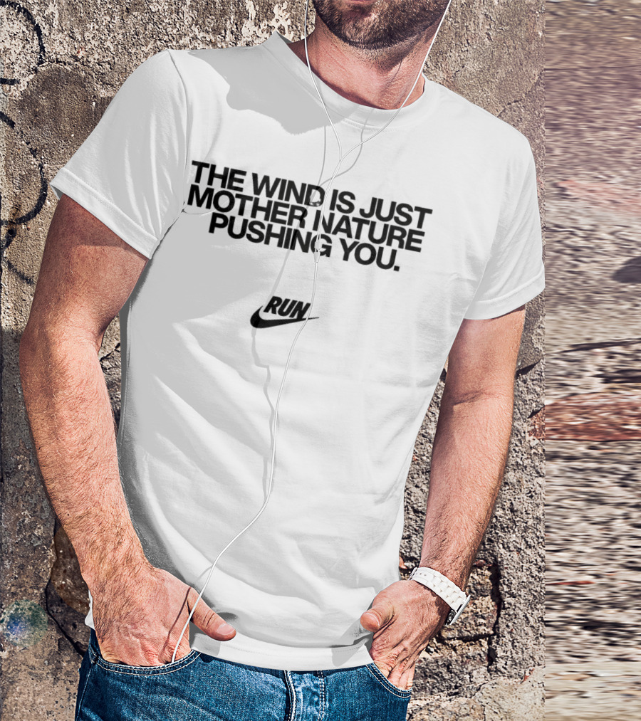 The Wind Is Just Mother Nature Pushing You Run Nike Swoosh T-Shirt