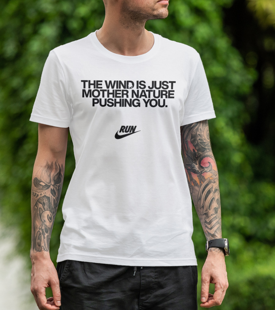 The Wind Is Just Mother Nature Pushing You Run Nike Swoosh T-Shirt