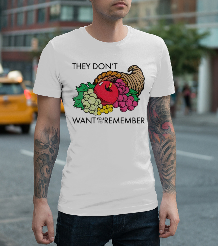 They Don’t Want You To Remember Cornucopia Fruit Basket T-Shirt