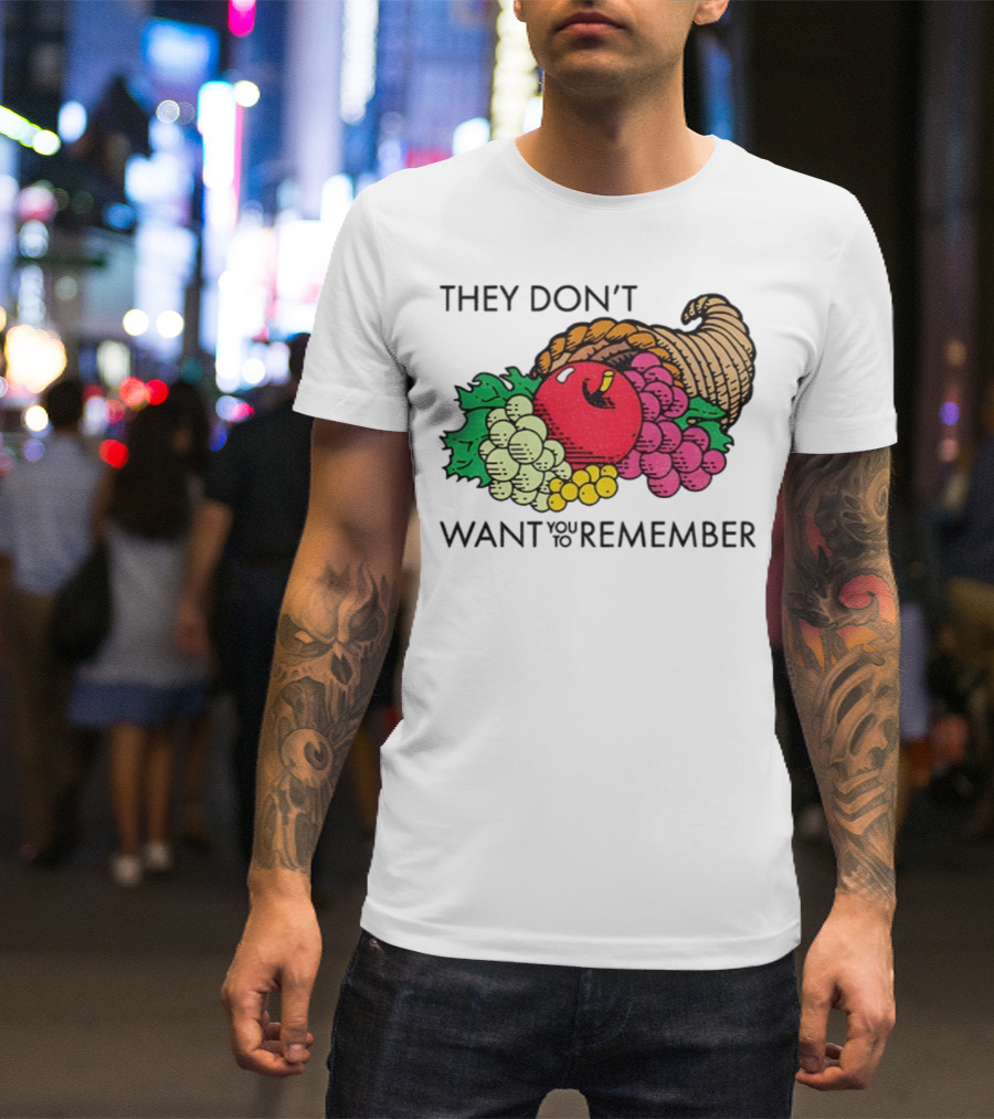 They Don’t Want You To Remember Cornucopia Fruit Basket T-Shirt