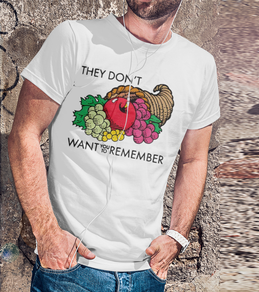 They Don’t Want You To Remember Cornucopia Fruit Basket T-Shirt