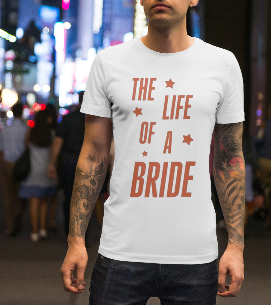 The Life Of A Bride T-Shirt