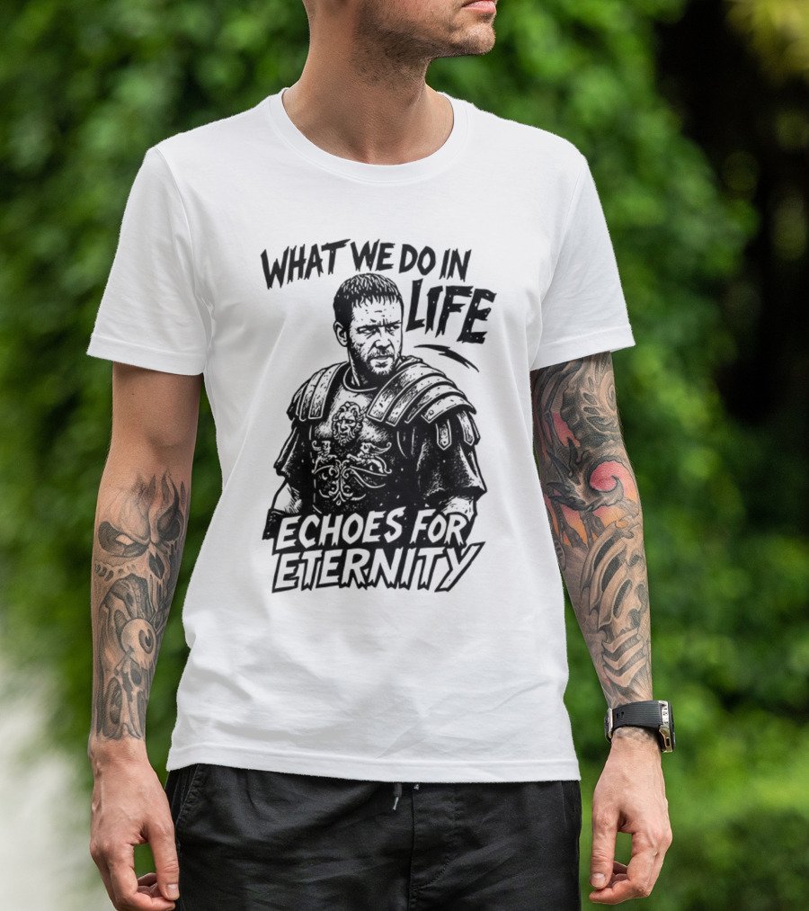 What We Do In Life Echoes For Eternity Gladiator Armor Illustration T-Shirt
