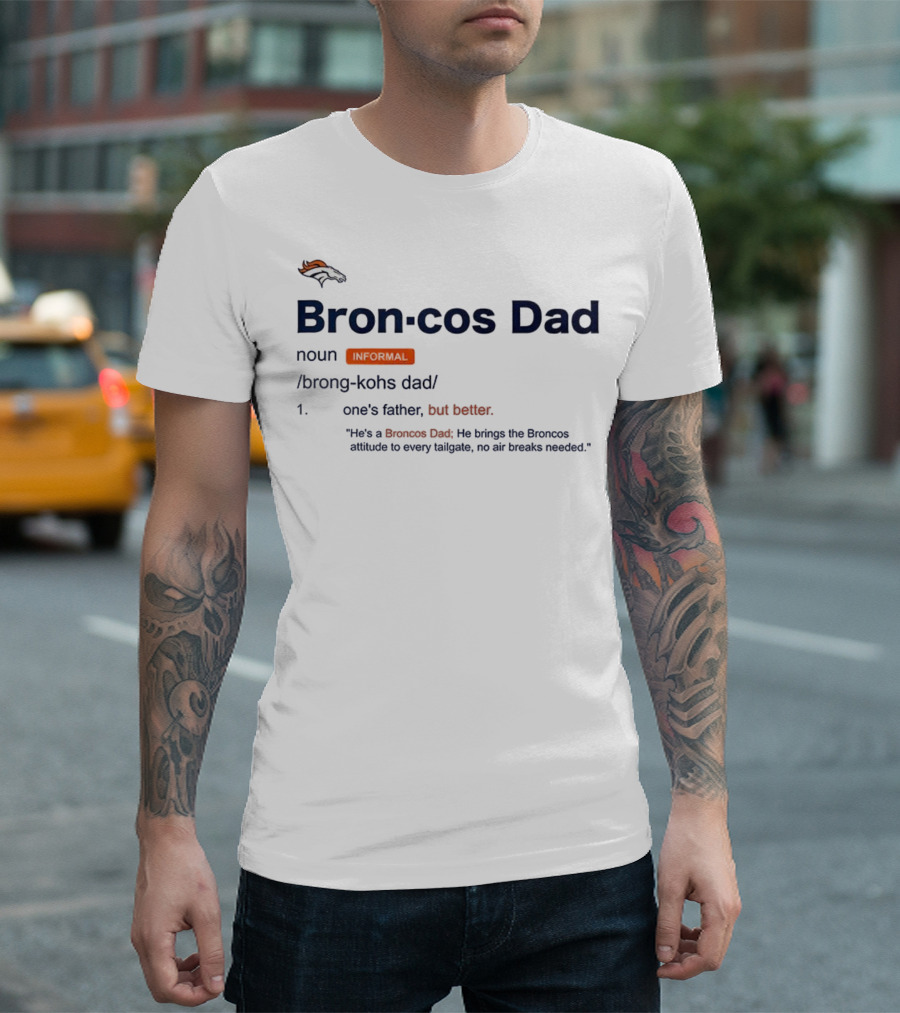 Denver Broncos Dad Noun Definition Better Father Tailgate Attitude T-Shirt