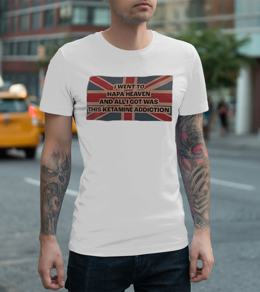 I Went To Hapa Heaven And All I Got Was This Ketamine Addiction Union Jack Flag T-Shirt