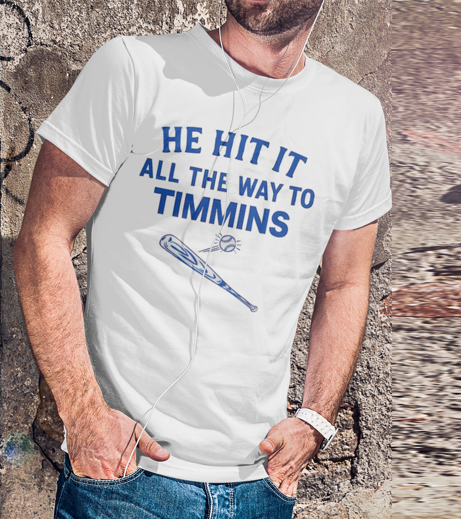 He Hit It All The Way To Timmins Baseball Bat And Ball T-Shirt
