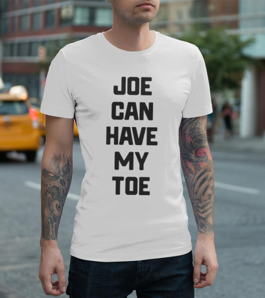 Joe Can Have My Toe Bold Block Letters T-Shirt
