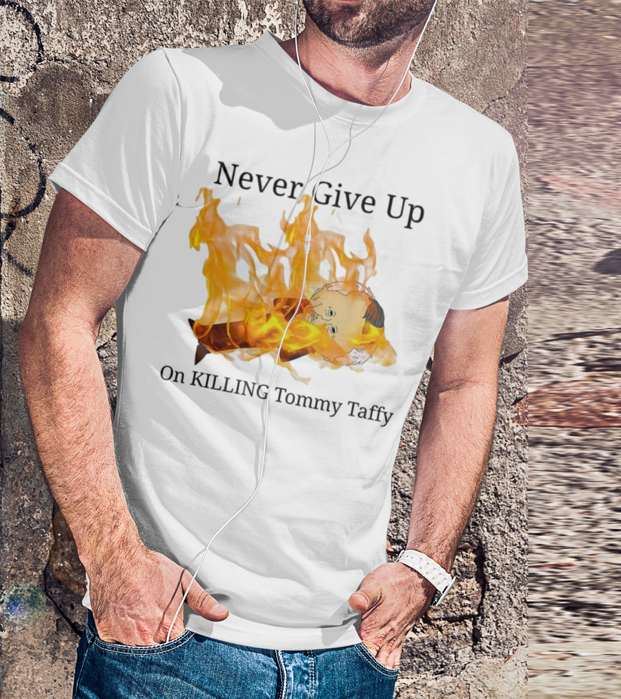 Never Give Up On Killing Tommy Taffy Flaming Character T-Shirt