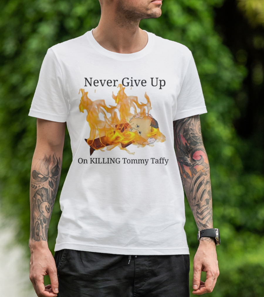 Never Give Up On Killing Tommy Taffy Flaming Character T-Shirt