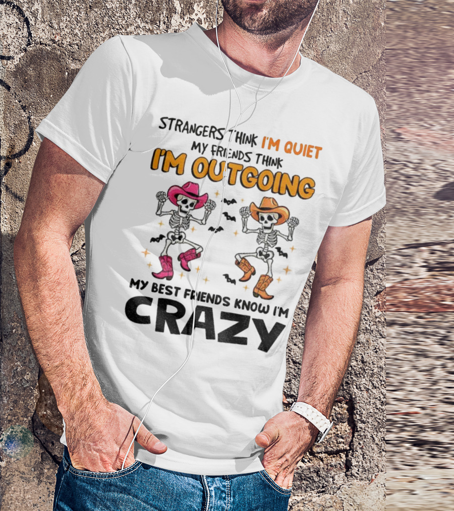 Strangers Think I'm Quiet Friends Think I'm Outgoing Best Friends Know I'm Crazy Skeleton Cowboy Dance T-Shirt