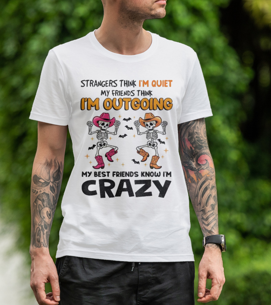 Strangers Think I'm Quiet Friends Think I'm Outgoing Best Friends Know I'm Crazy Skeleton Cowboy Dance T-Shirt