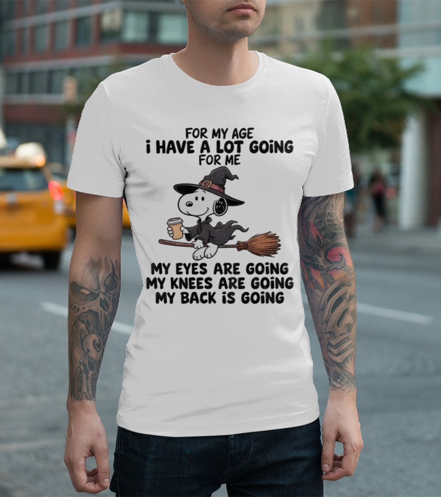 Snoopy Witch I Have A Lot Going For Me My Eyes Knees Back Are Going T-Shirt