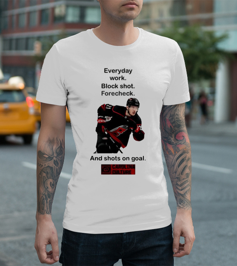 Carolina Culture Everyday Work Block Shot Forecheck And Shots On Goal T-Shirt