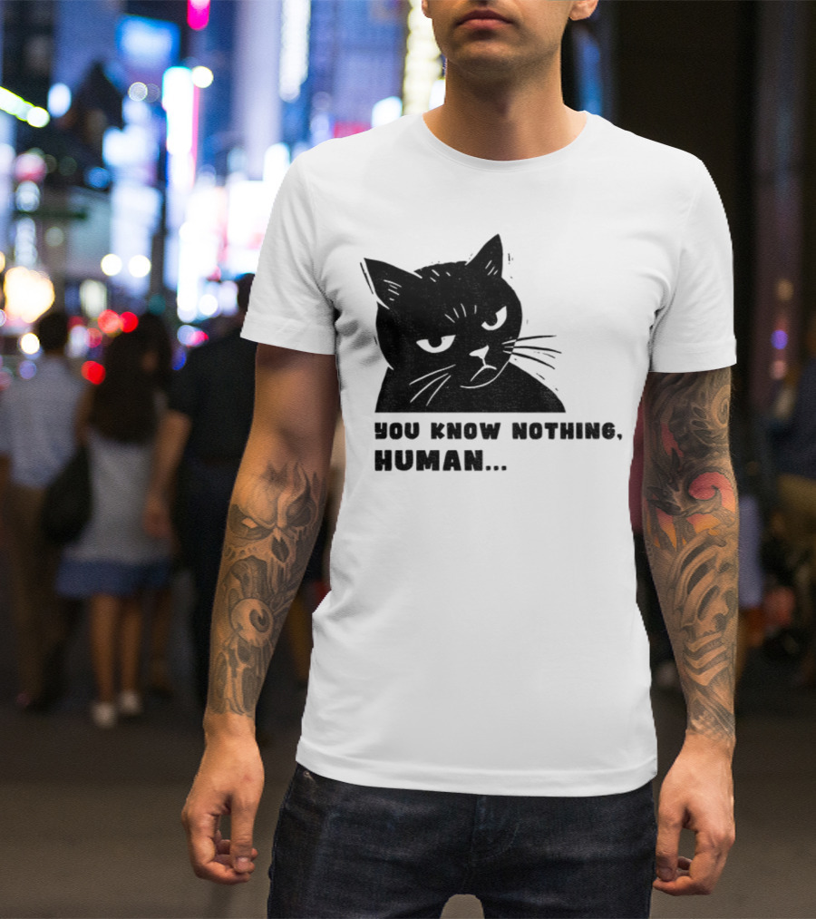 You Know Nothing Human Cat Meme T-Shirt