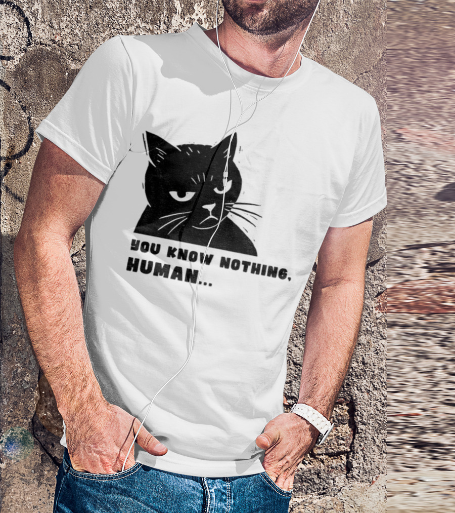You Know Nothing Human Cat Meme T-Shirt