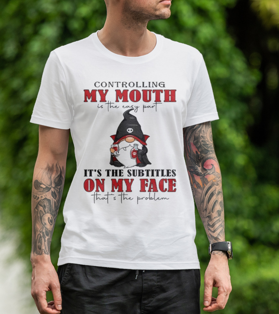 Controlling My Mouth Easy Part Gnome Halloween Subtitles Face Problem T-Shirt