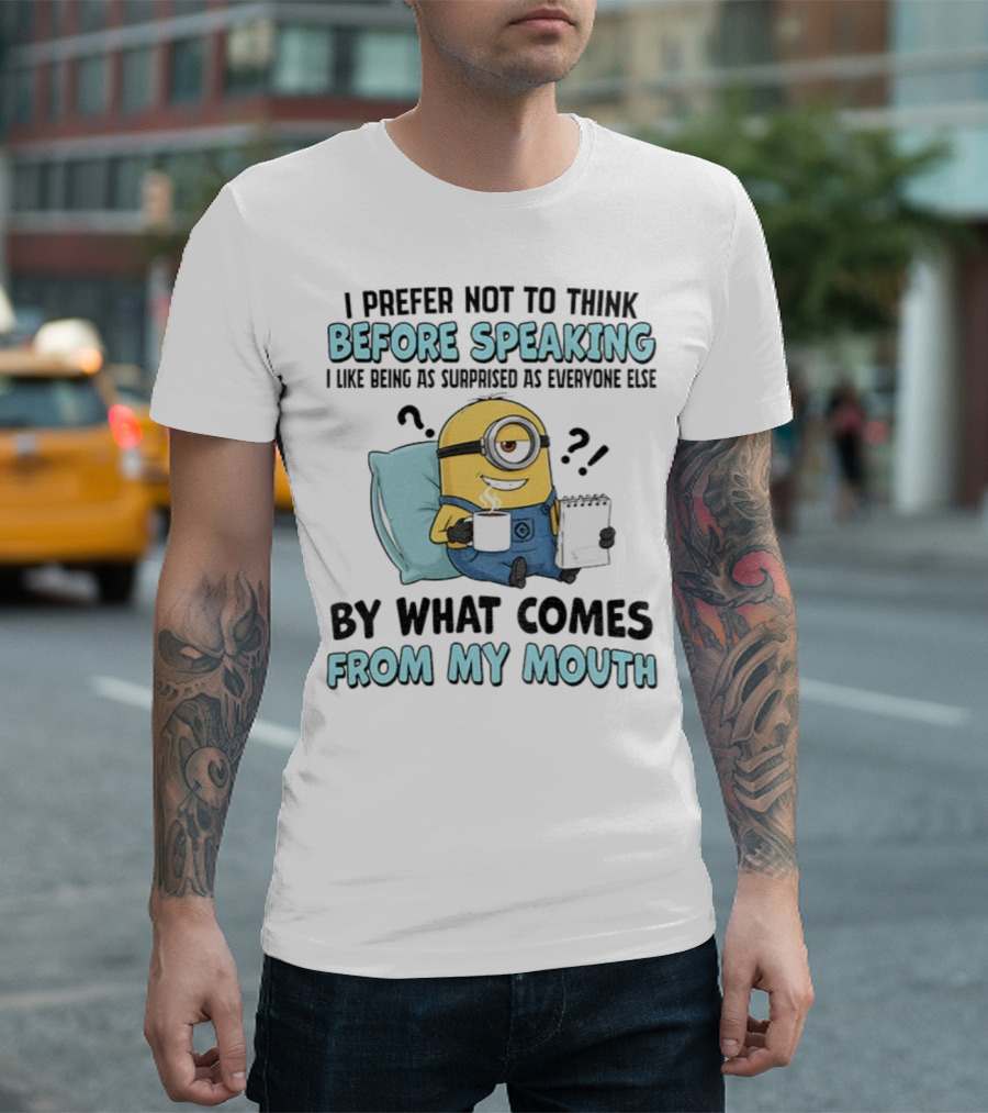 Minion I Prefer Not To Think Before Speaking Surprised By What Comes From My Mouth T-Shirt