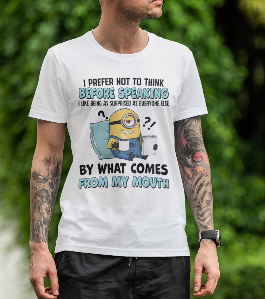 Minion I Prefer Not To Think Before Speaking Surprised By What Comes From My Mouth T-Shirt