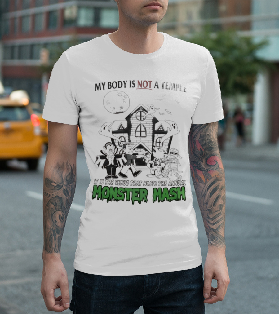My Body Is Not A Temple It Is The Venue That Hosts The Annual Monster Mash Haunted House Party T-Shirt