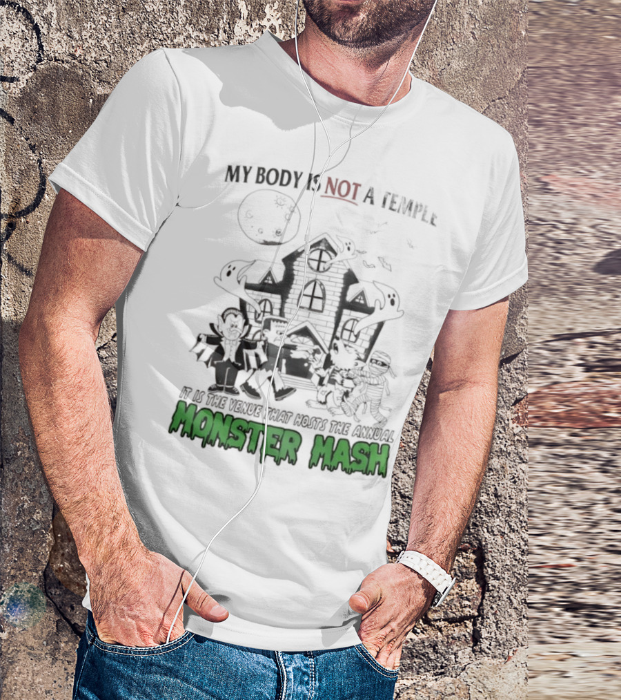 My Body Is Not A Temple It Is The Venue That Hosts The Annual Monster Mash Haunted House Party T-Shirt