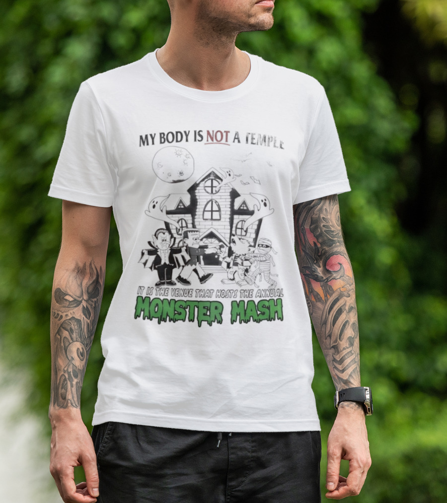 My Body Is Not A Temple It Is The Venue That Hosts The Annual Monster Mash Haunted House Party T-Shirt