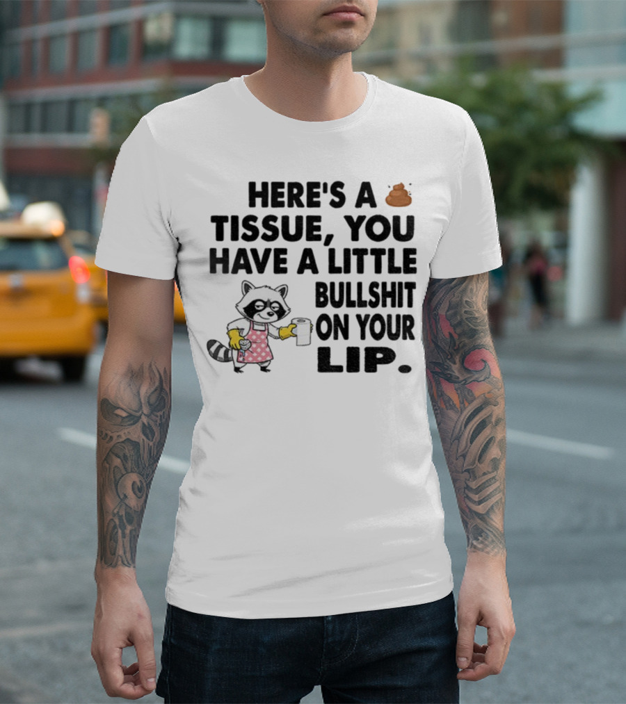 Raccoon Here's A Tissue You Have A Little Bullshit On Your Lip Funny Meme T-Shirt