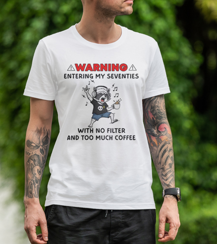 Warning Raccoon Entering My Seventies No Filter Too Much Coffee Music Fun T-Shirt