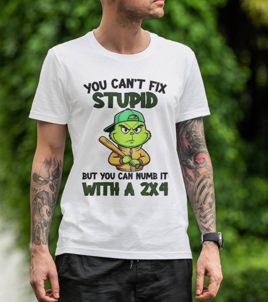 Grinch You Can’t Fix Stupid But You Can Numb It With A 2x4 Christmas T-Shirt