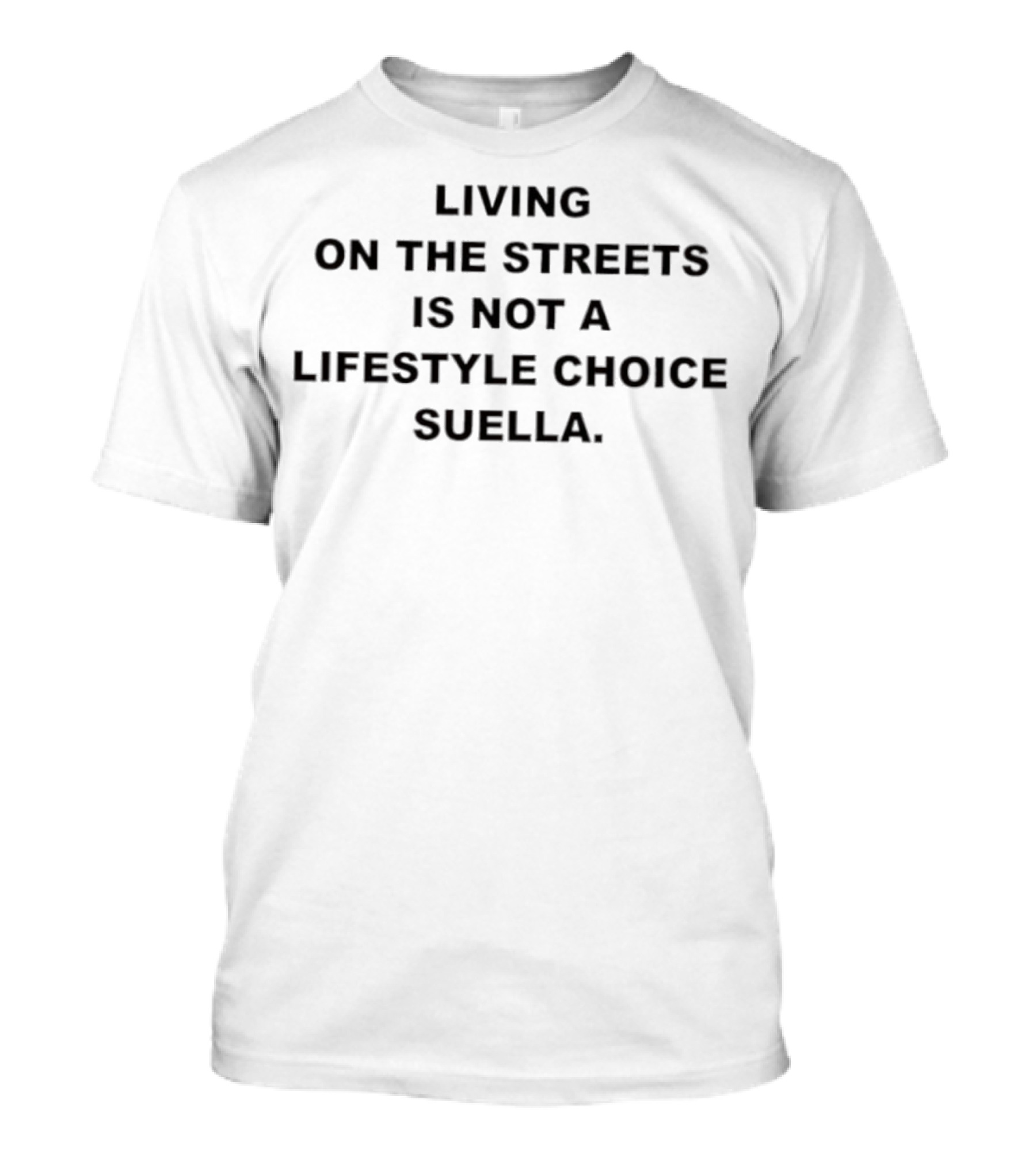 Living On The Streets Is Not A Lifestyle Choice Suella Statement By Harris Dickinson T-Shirt