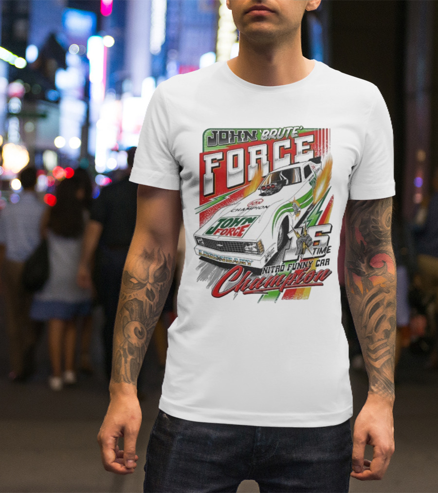 John Force Brute Legendary Nitro Funny Car 16 Time Champion T-Shirt