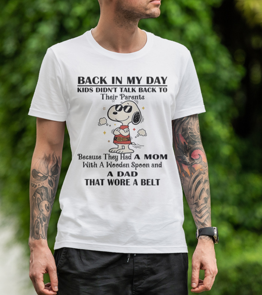 Snoopy Back In My Day Kids Didn’t Talk Back To Their Parents Mom With Wooden Spoon Dad That Wore A Belt T-Shirt