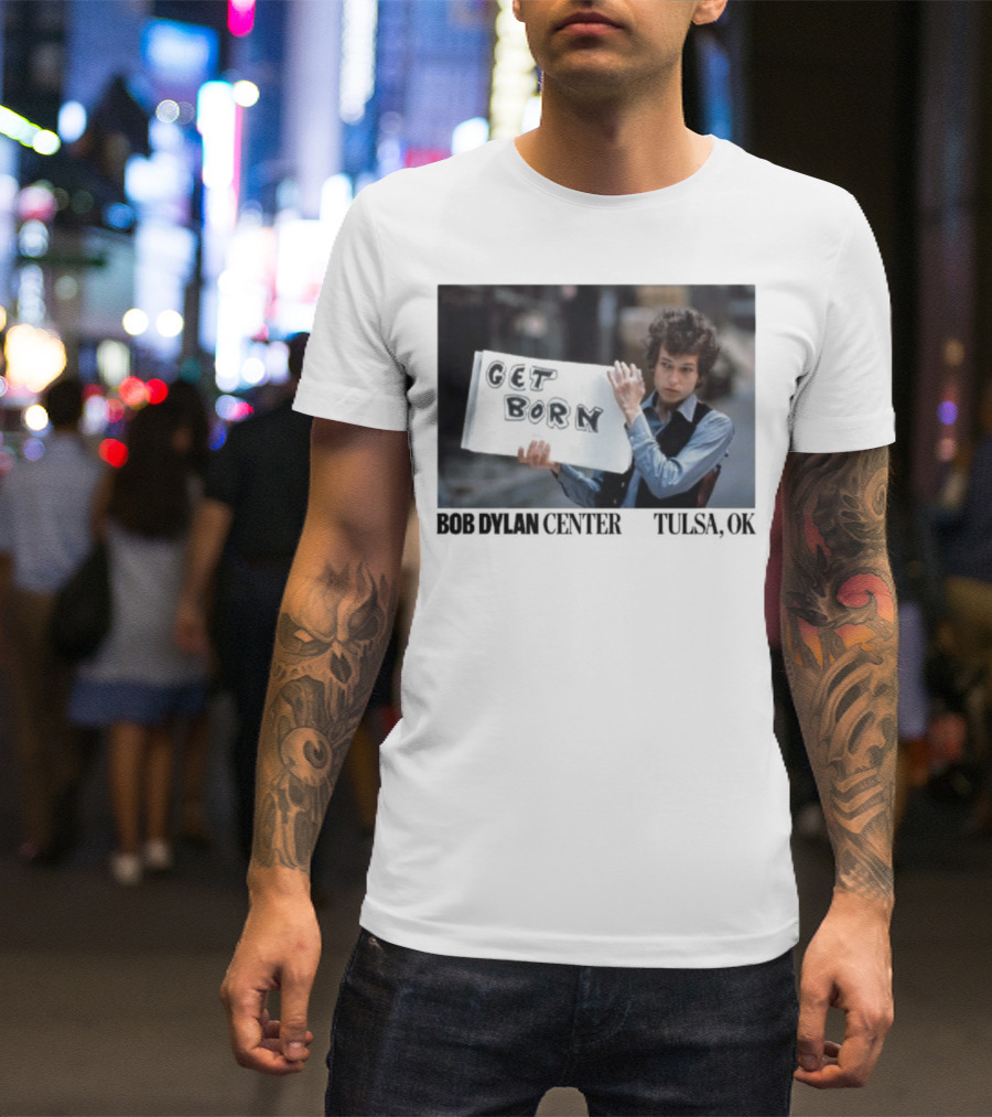 Bob Dylan Center Tulsa OK Get Born Tony Frank T-Shirt