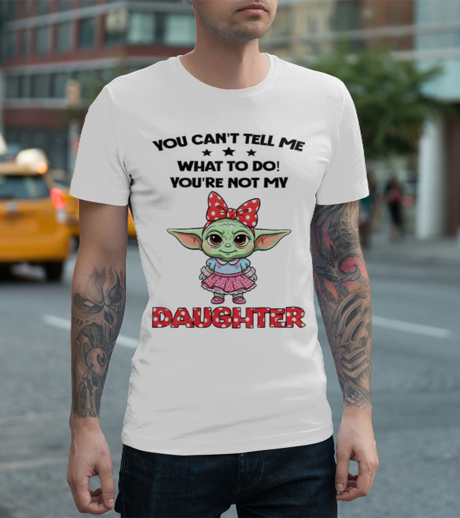 Cute Baby Yoda You Can’t Tell Me What To Do You’re Not My Daughter Bow Polka Dot Dress T-Shirt