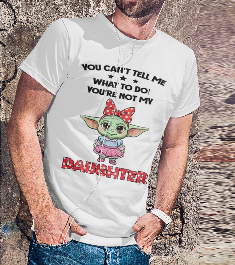 Cute Baby Yoda You Can’t Tell Me What To Do You’re Not My Daughter Bow Polka Dot Dress T-Shirt