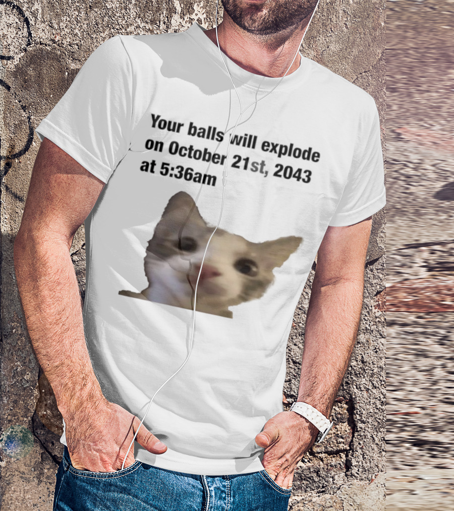 Cat Your Balls Will Explode October 21st 2043 At 5 36am T-Shirt