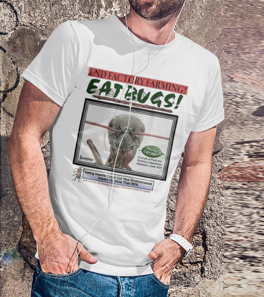 End Factory Farming Eat Bugs Insects Reduce Environmental Impact Over 80% T-Shirt