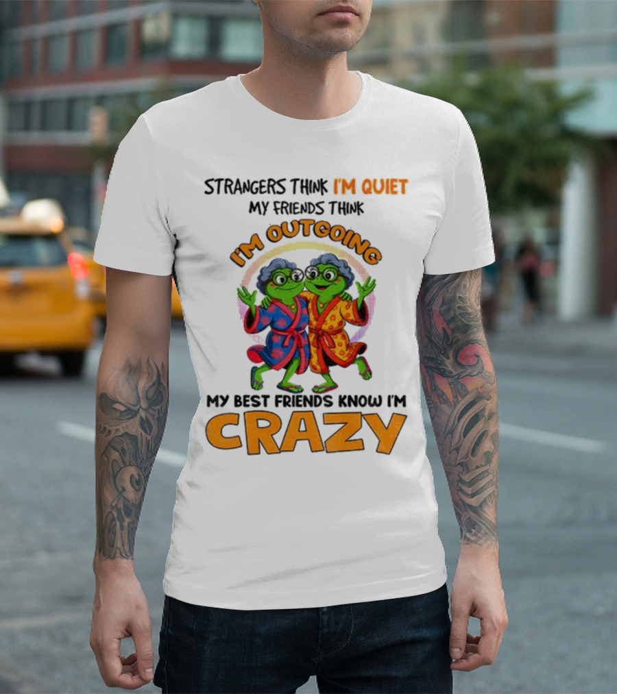 Strangers Think I'm Quiet My Friends Think I'm Outgoing My Best Friends Know I'm Crazy Frog Grandma T-Shirt