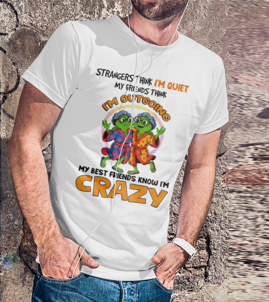 Strangers Think I'm Quiet My Friends Think I'm Outgoing My Best Friends Know I'm Crazy Frog Grandma T-Shirt