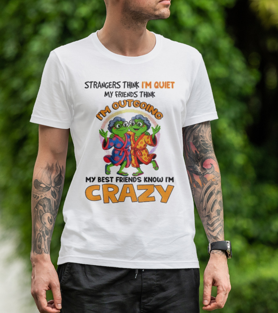 Strangers Think I'm Quiet My Friends Think I'm Outgoing My Best Friends Know I'm Crazy Frog Grandma T-Shirt