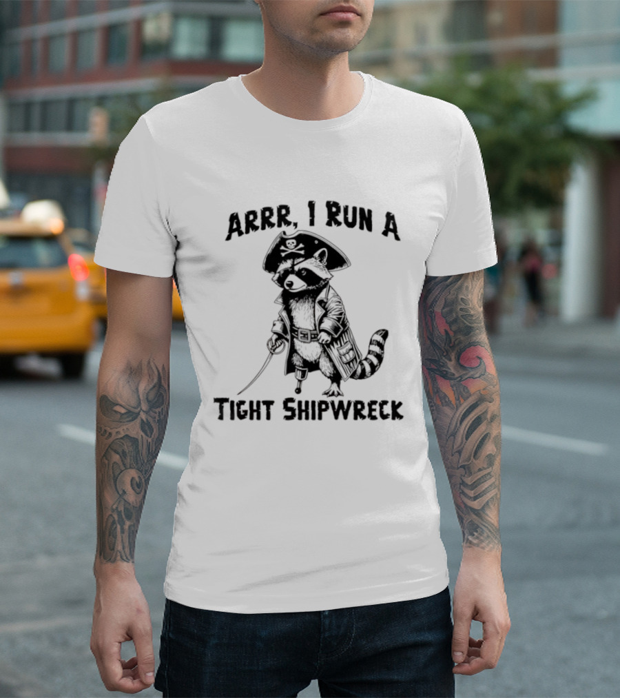 Raccoon Arrr I Run A Tight Shipwreck Pirate Captain Theme T-Shirt