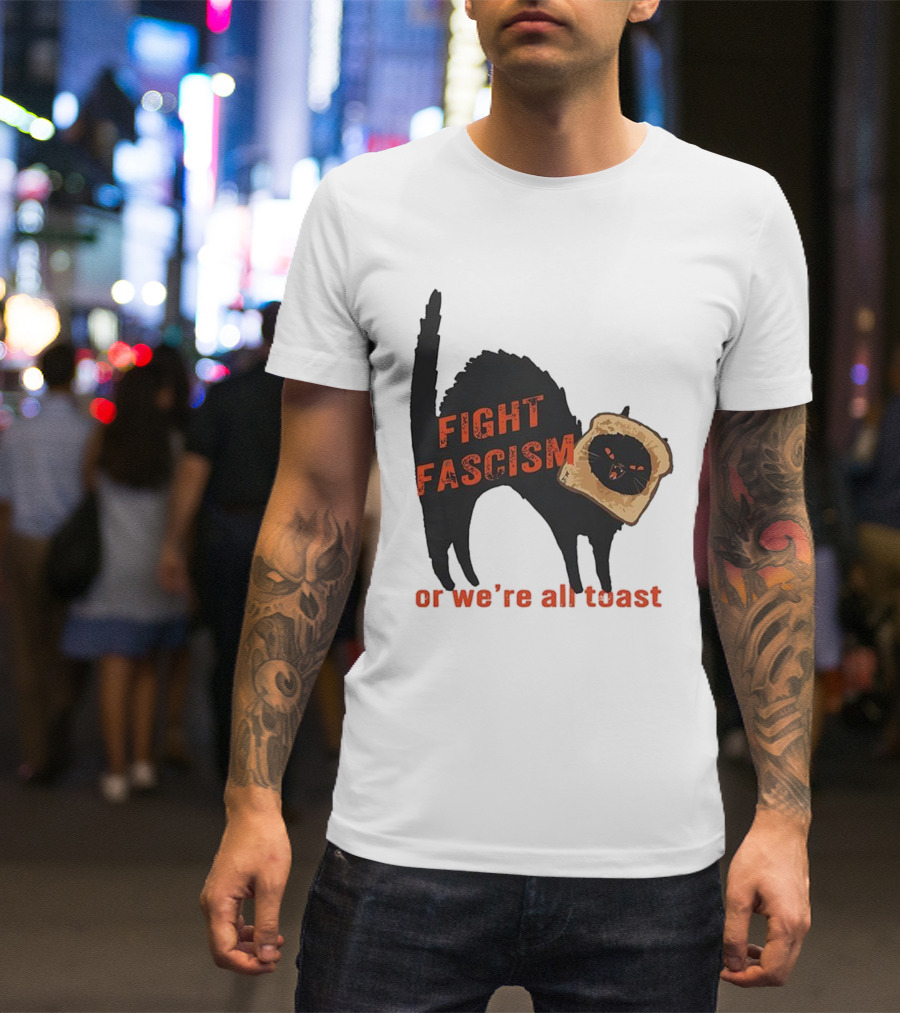 Fight Fascism Black Cat With Toast Or We’re All Toast T-Shirt