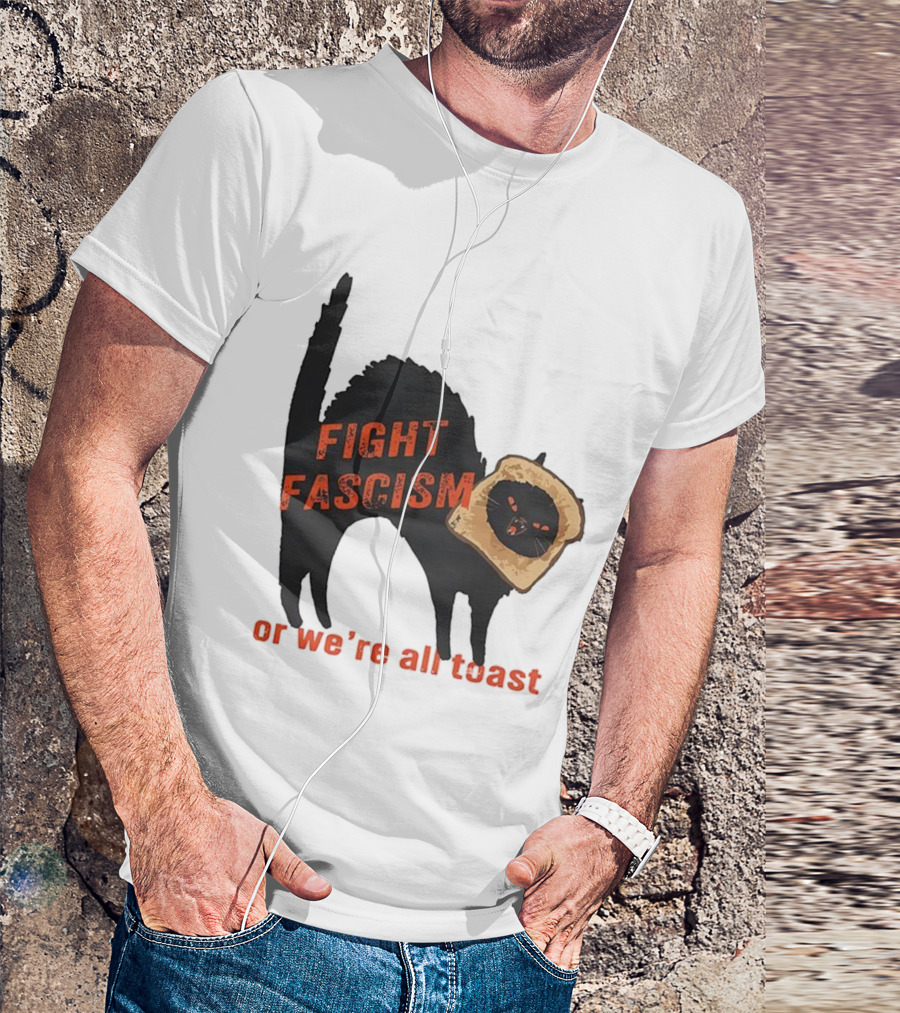 Fight Fascism Black Cat With Toast Or We’re All Toast T-Shirt