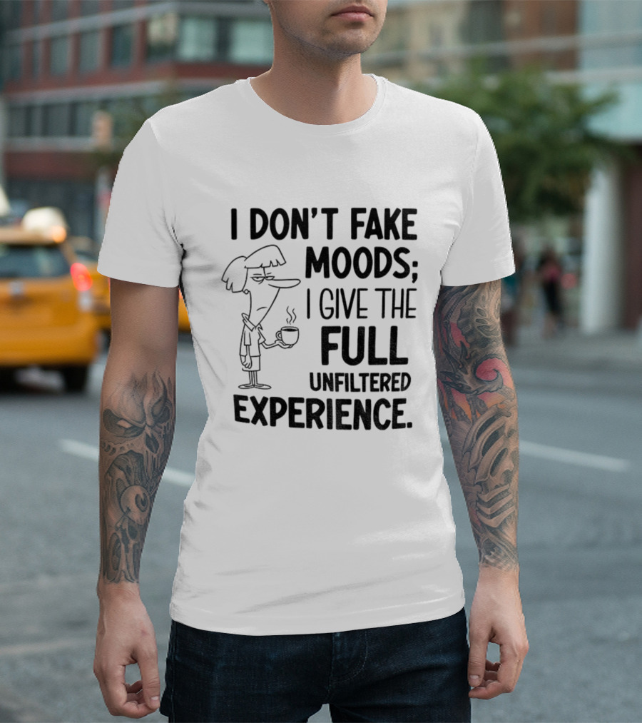 I Don’t Fake Moods I Give The Full Unfiltered Experience Coffee Cartoon T-Shirt