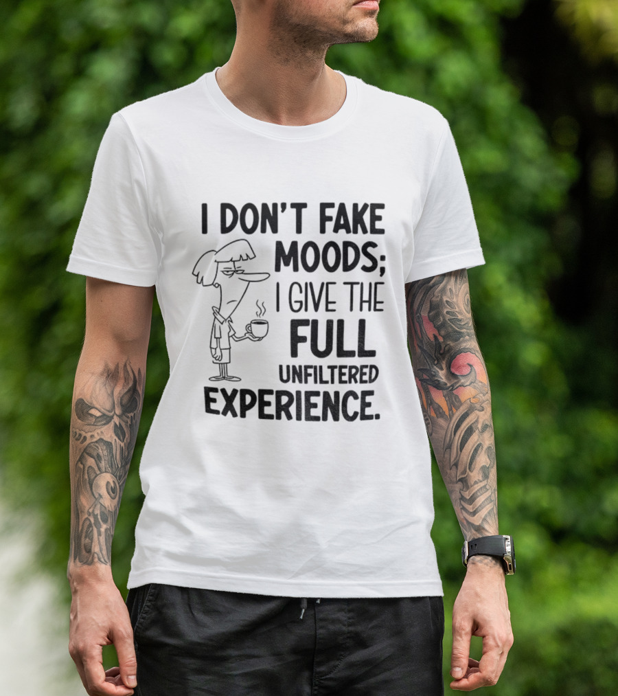 I Don’t Fake Moods I Give The Full Unfiltered Experience Coffee Cartoon T-Shirt